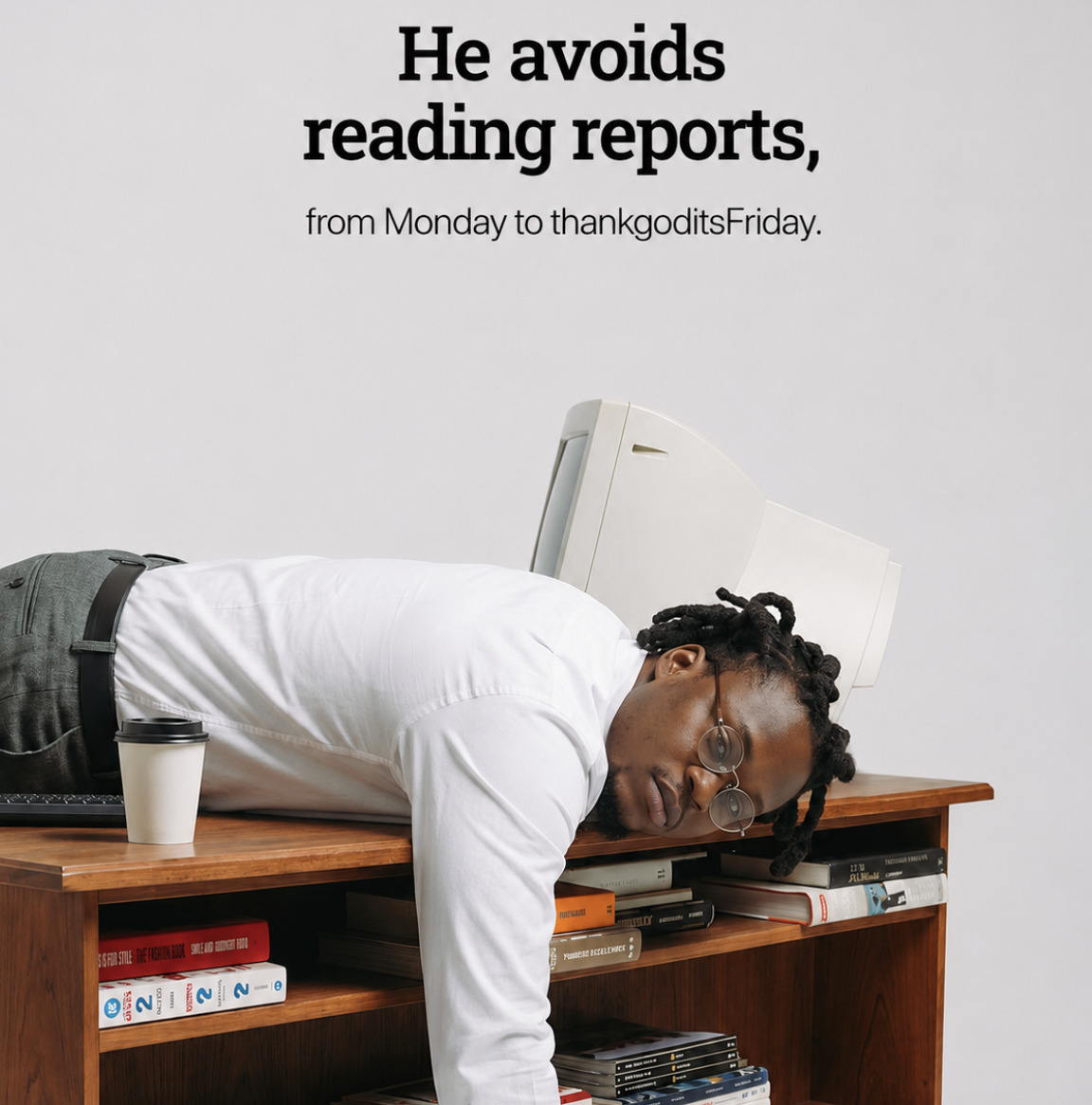 He avoids reading reports